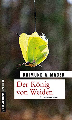 Der König von Weiden: Kriminalroman (Kriminalromane im GMEINER-Verlag) von Gmeiner-Verlag